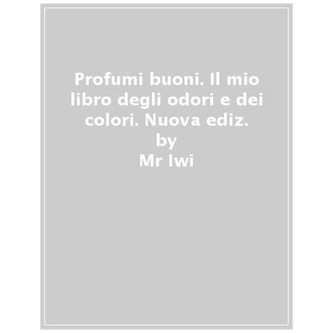 Mr Iwi - Profumi buoni. Il mio libro degli odori e dei colori. Nuova ediz. - Foto 1
