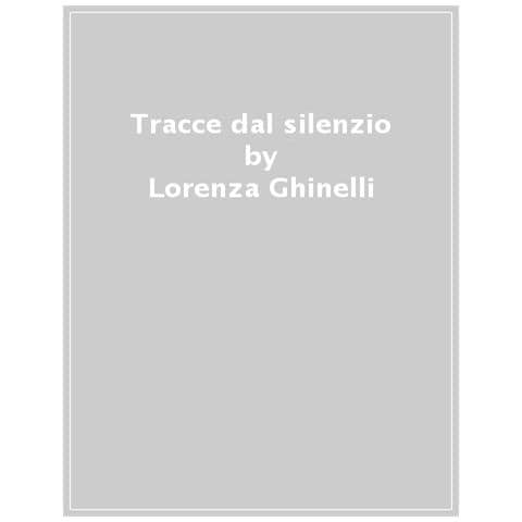 Lorenza Ghinelli - Tracce Dal Silenzio. Le Visioni Di Nina. 1. - Foto 1