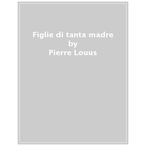 Pierre Louÿs - Figlie di tanta madre - Foto 1