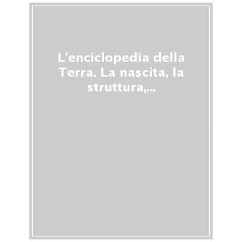 L'enciclopedia della Terra. La nascita, la struttura, il clima e il futuro del nostro pianeta. Ediz. a colori - Foto 1