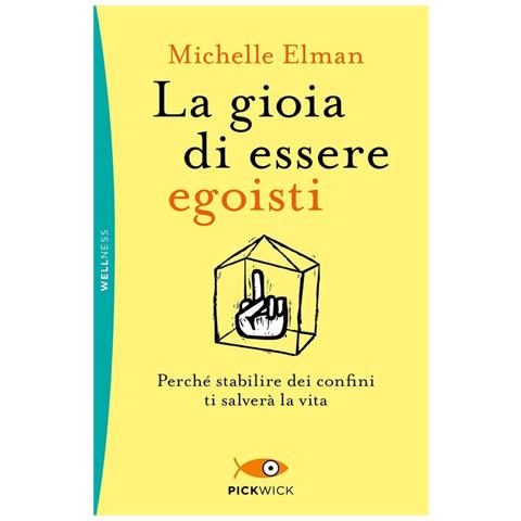 Michelle Elman - La Gioia Di Essere Egoisti. Perché Stabilire Dei Confini Ti Salverà La Vita - Foto 2
