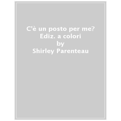 Shirley Parenteau - C'è Un Posto Per Me? Ediz. A Colori - Foto 1