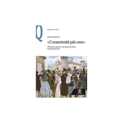 Enzo Fimiani - «L'unanimità più uno». Plebisciti e potere, una storia europea (secoli XVIII-XX) - Foto 1