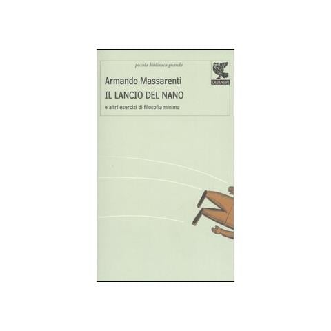 Armando Massarenti - Il lancio del nano e altri esercizi di filosofia minima - Foto 1