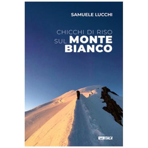 Samuele Lucchi - Chicchi Di Riso Sul Monte Bianco - Foto 1