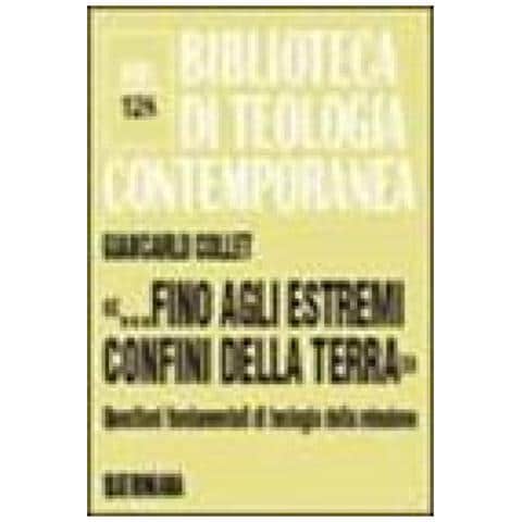 Giancarlo Collet - «. . . fino Agli Estremi Confini Della Terra». Questioni Fondamentali Di Teologia Della Missione - Foto 1