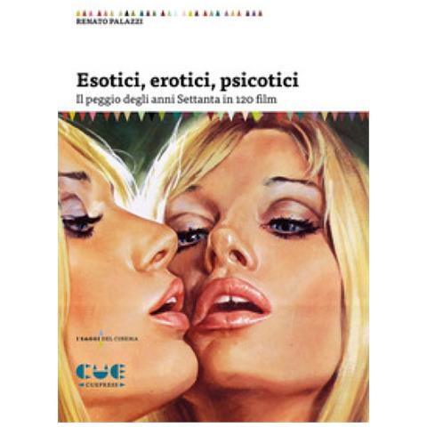 Renato Palazzi - Esotici, Erotici, Psicotici. Il Peggio Degli Anni Settanta In 120 Film - Foto 1