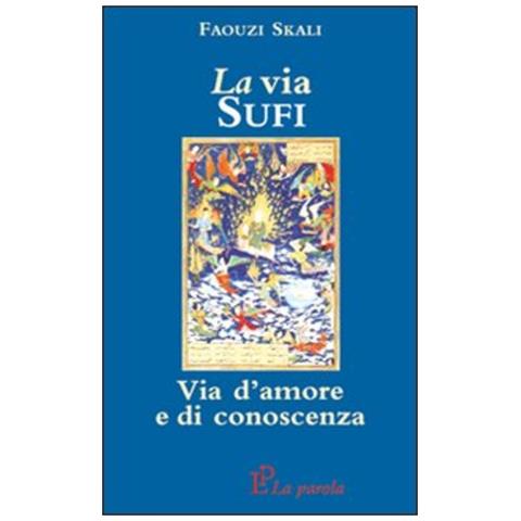 Faouzi Skali - La Via Sufi. Via D'amore E Di Conoscenza - Foto 2