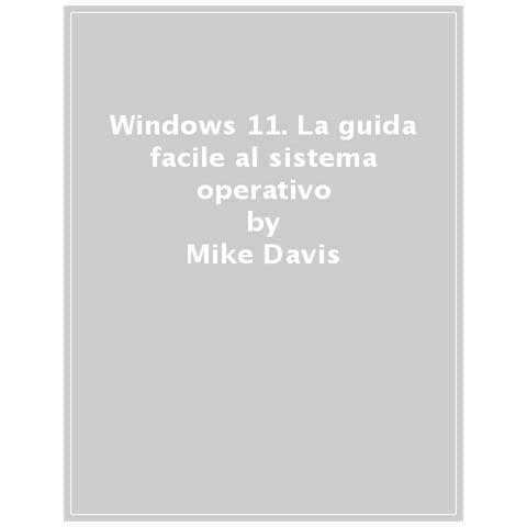 Mike Davis - Windows 11. Guida Facile All'utilizzo Del Sistema Microsoft - Foto 1