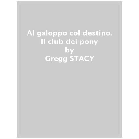 Stacy Gregg - Al galoppo col destino. Il club dei pony - Foto 1