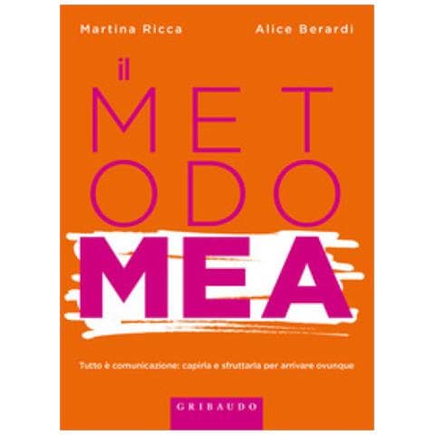 Martina Ricca - Metodo MEA. Tutto è comunicazione: capirla e sfruttarla per arrivare ovunque - Foto 1