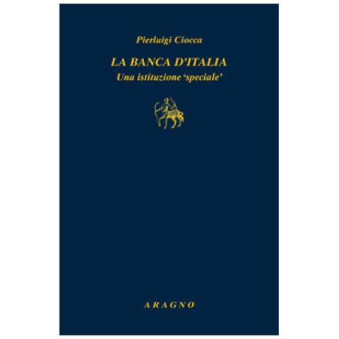 Pierluigi Ciocca - La Banca D'italia. Un'istituzione «speciale» - Foto 1