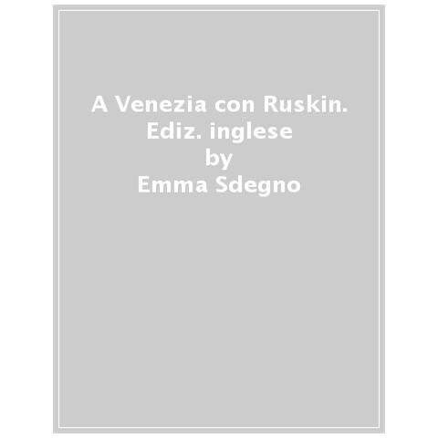 Emma Sdegno - A Venezia Con Ruskin. Ediz. Inglese - Foto 1