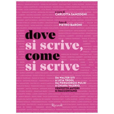 Pietro Baroni - Dove si scrive, come si scrive. Da Walter Siti a Licia Troisi, da Piergiorgio Pulixi a Chiara Valerio, ventotto autori si raccontano - Foto 1