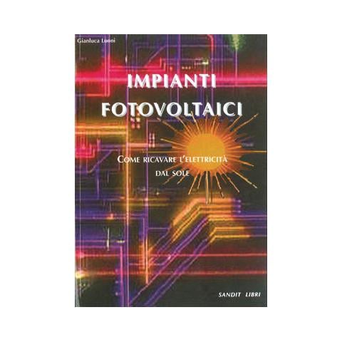 Impianti fotovoltaici. Come ricavare l'elettricità dal sole - Foto 1