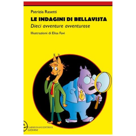 Patrizia Rasetti - Le Indagini Di Bellavista. Dieci Avventure Avventurose - Foto 1