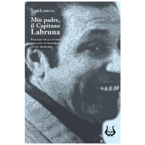 Taty Labruna - Mio Padre, Il Capitano Labruna. Viaggio Nelle Storie Italiane Attraverso Le Sue Memorie - Foto 1