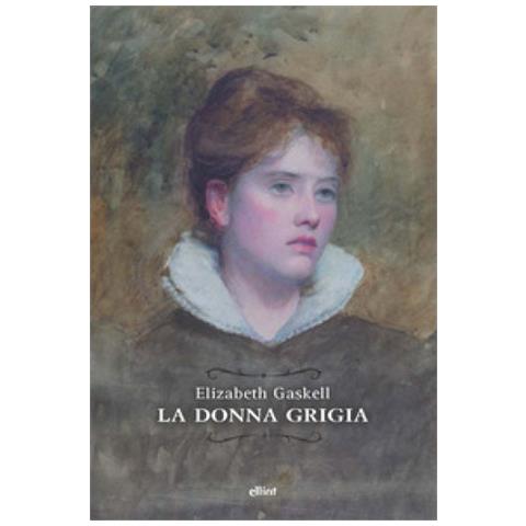 Elizabeth Gaskell - La Donna Grigia - Foto 1