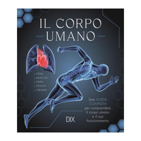 Jane De Burgh - Il corpo umano. Una guida completa per comprendere il corpo umano e il suo funzionamento - Foto 1