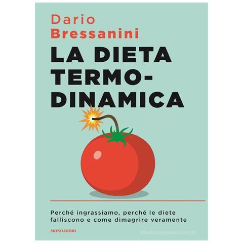 Dario Bressanini - La dieta termodinamica. Perché ingrassiamo, perché le diete falliscono e come dimagrire veramente - Foto 1
