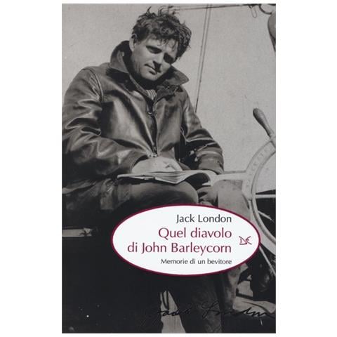 Jack London - Quel diavolo di John Barleycorn. Memorie di un bevitore - Foto 2