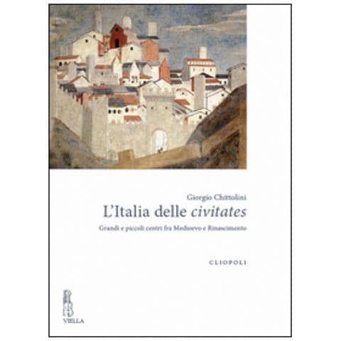 Giorgio Chittolini - L'Italia delle civitates. Grandi e piccoli centri fra Medioevo e Rinascimento - Foto 2