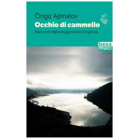 Cingiz Ajtmatov - Occhio Di Cammello. Racconti Dalla Leggendaria Kirghizia - Foto 2