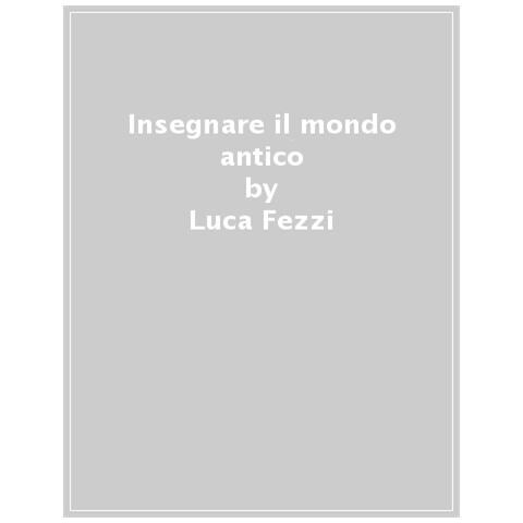 Luca Fezzi - Insegnare il mondo antico - Foto 1