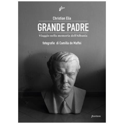 Christian Elia - Grande Padre. Viaggio Nella Memoria Dell'albania - Foto 1
