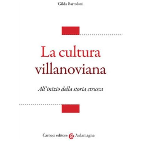 Gilda Bartoloni - La Cultura Villanoviana. All'inizio Della Storia Etrusca - Foto 1
