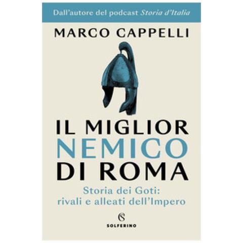 Marco Cappelli - Il Miglior Nemico Di Roma. Storia Dei Goti: Rivali E Alleati Dell'impero - Foto 1