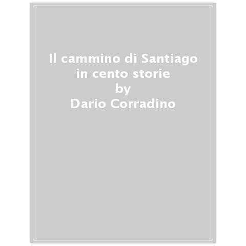 Dario Corradino - Il Cammino Di Santiago In 100 Storie - Foto 1