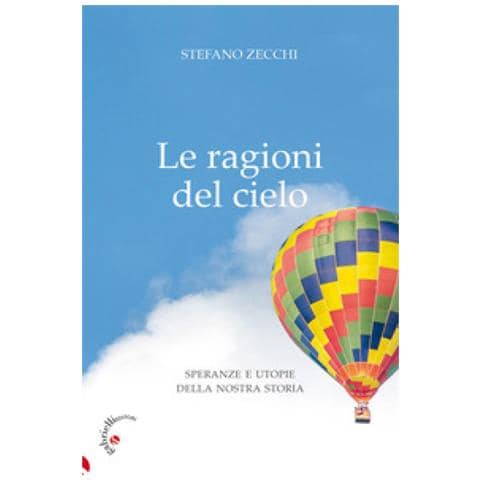 Stefano G. Zecchi - Le Ragioni Del Cielo. Speranze E Utopie Della Nostra Storia - Foto 1