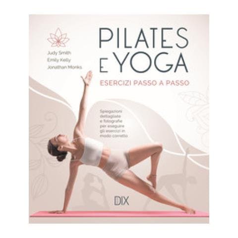 Judy Smith - Pilates e yoga. Esercizi passo a passo - Foto 1