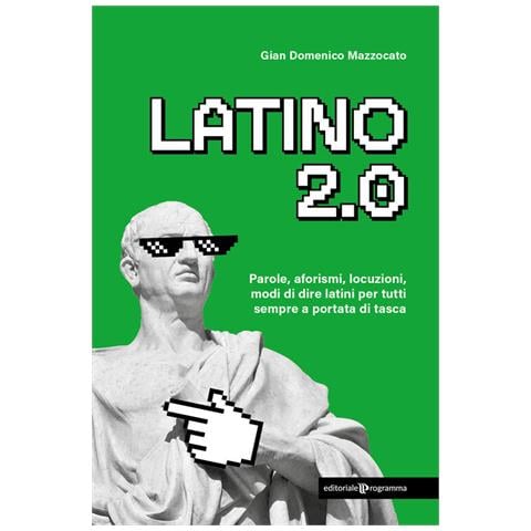 Gian Domenico Mazzocato - Latino 2.0 Parole, aforismi, locuzioni e modi di dire latini per tutti sempre a portata di tasca - Foto 1
