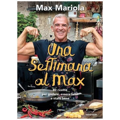 Max Mariola - Una settimana al Max. 80 ricette per godere, essere felici e stare bene - Foto 1