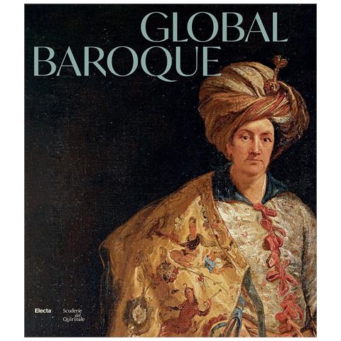 Francesca Cappelletti - Global Baroque. The World in Rome in the Age of Bernini. Ediz. illustrata - Foto 1