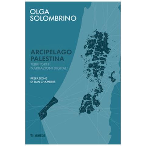 Olga Solombrino - Arcipelago Palestina. Territori E Narrazioni Digitali - Foto 1