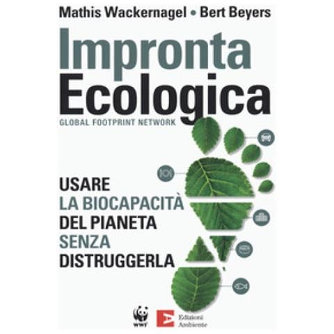 Mathis Wackernagel - Impronta ecologica. Usare la biocapacità del pianeta - Foto 1