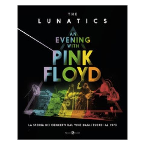 The Lunatics - An evening with Pink Floyd. La storia dei concerti dal vivo dagli esordi al 1973. Ediz. illustrata - Foto 1