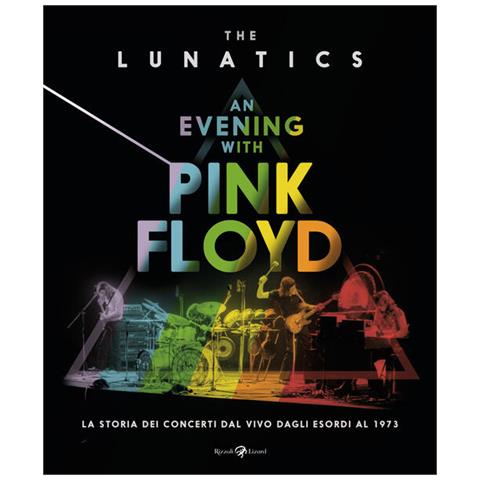 The Lunatics - An evening with Pink Floyd. La storia dei concerti dal vivo dagli esordi al 1973. Ediz. illustrata - Foto 2