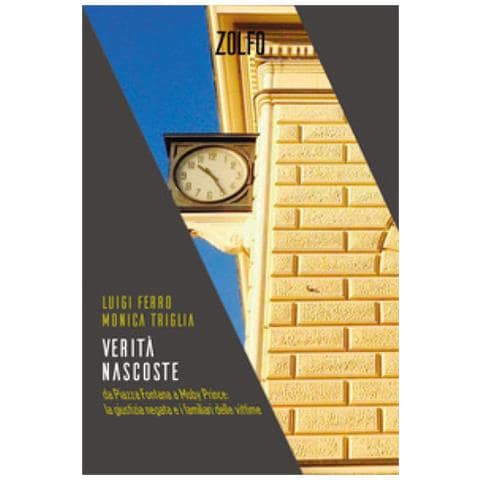 Luigi Ferro - Verità nascoste. Da Piazza Fontana a Moby Prince: la giustizia negata e i familiari delle vittime - Foto 1