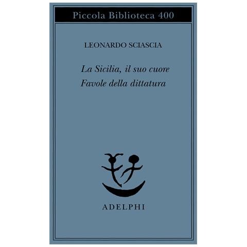 Leonardo Sciascia - La Sicilia, il suo cuore-Favole della dittatura - Foto 1
