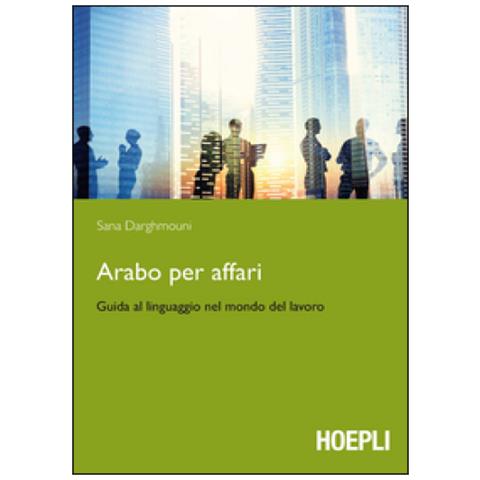 Sana Darghmouni - Arabo per affari. Guida al linguaggio nel mondo del lavoro - Foto 1