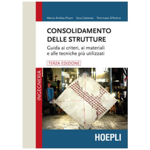 Marco Andrea Pisani - Consolidamento delle strutture. Guida ai criteri, ai materiali e alle tecniche più utilizzati - Foto 1
