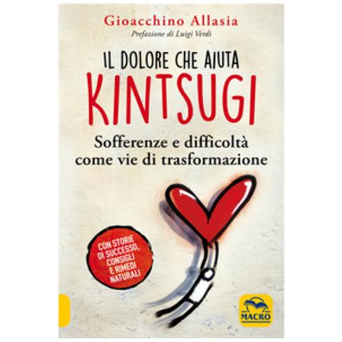 Gioacchino Allasia - Il dolore che aiuta. Kintsugi. Sofferenze e difficoltà come vie di trasformazione. Nuova ediz. - Foto 1