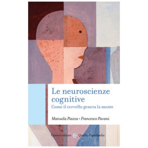 Manuela Piazza - Le neuroscienze cognitive. Come il cervello genera la mente - Foto 1
