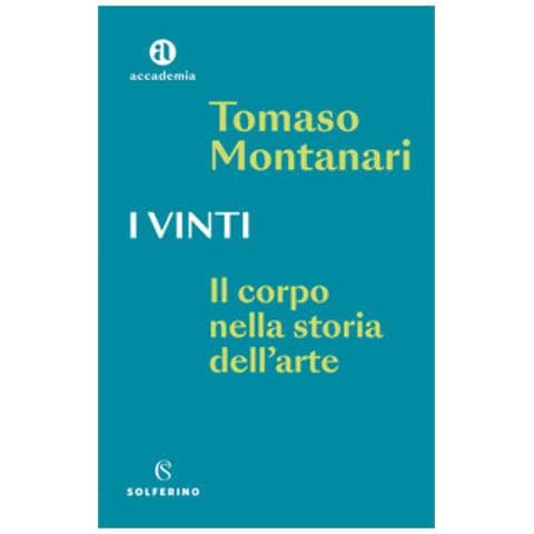 Tomaso Montanari - I Vinti. Il Corpo Nella Storia Dell'arte - Foto 1