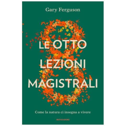 Gary Ferguson - Le Otto Lezioni Magistrali. Come La Natura Ci Insegna A Vivere - Foto 1