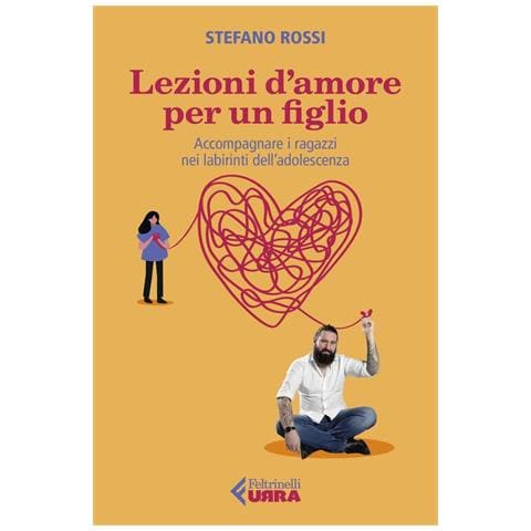 Stefano Rossi - Lezioni d'amore per un figlio. Accompagnare i ragazzi nei labirinti dell'adolescenza - Foto 1